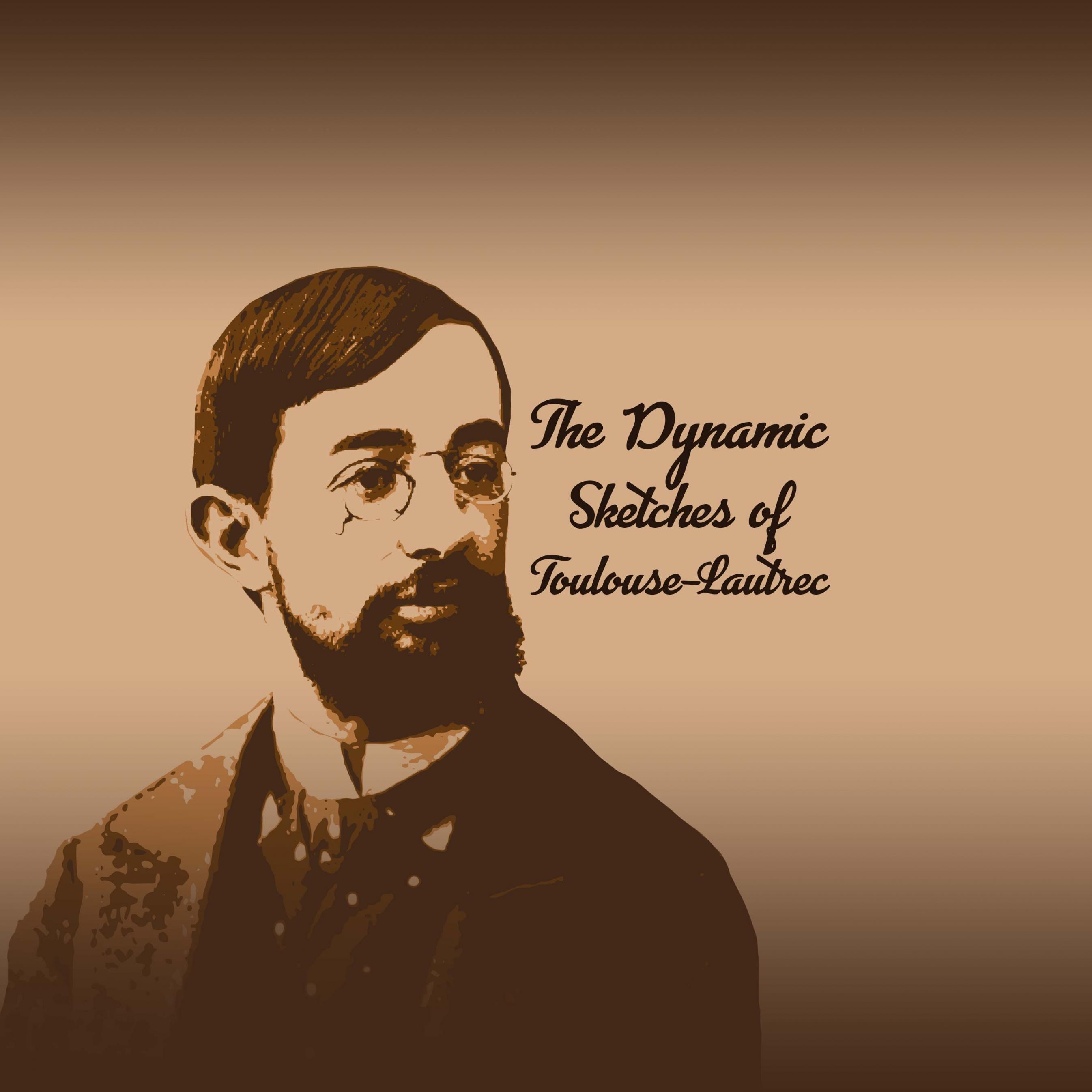 The Dynamic Sketches of Toulouse-Lautrec